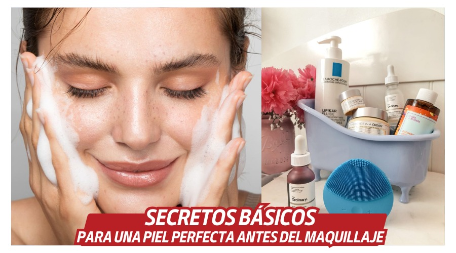SECRETOS BÁSICOS PARA UNA PIEL PERFECTA ANTES DEL MAQUILLAJE