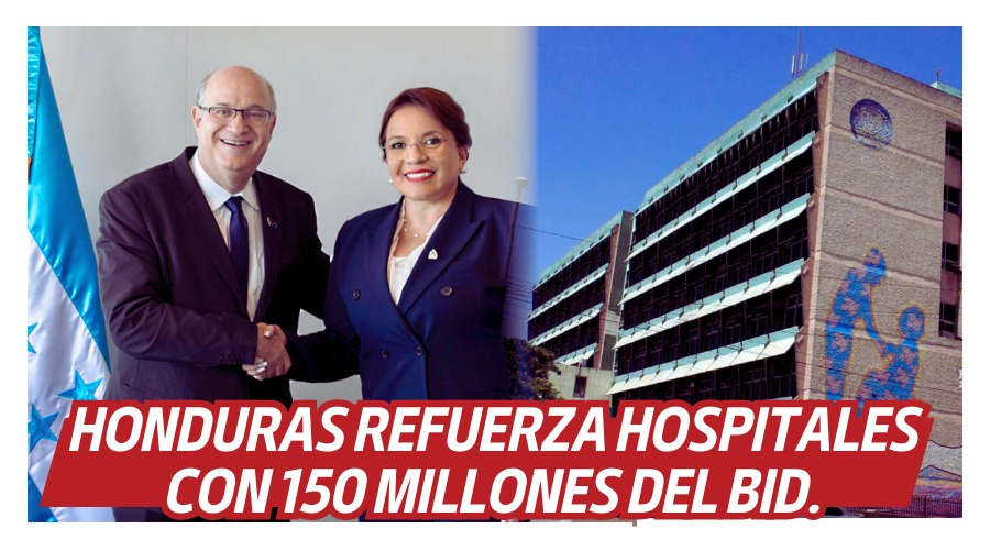 Honduras Refuerza su Red Hospitalaria con un préstamo de 150 millones de USD