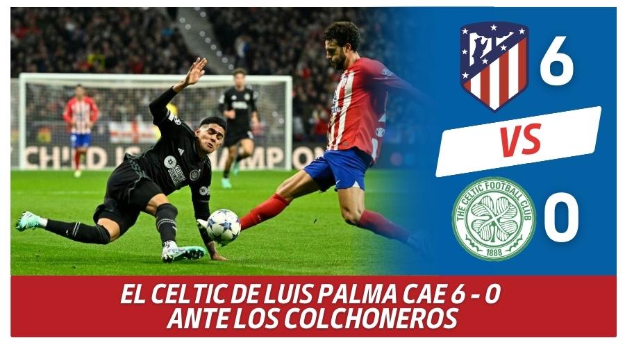 El Celtic de Luis Palma cae 6 a 0 ante los colchoneros