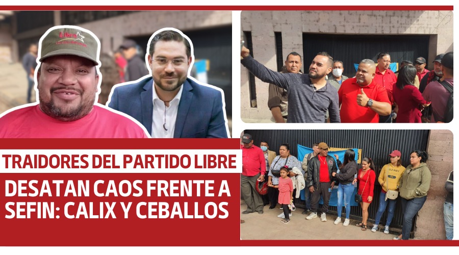 Traidores del Partido Libre desatan caos frente a SEFIN: Calix y Ceballos
