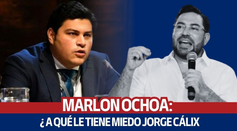 Marlon Ochoa: ¿A qué le tiene miedo Jorge Cálix?