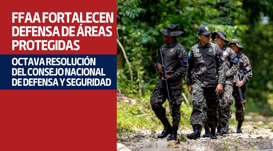 Fuerzas Armadas fortalecen defensa de Áreas Protegidas