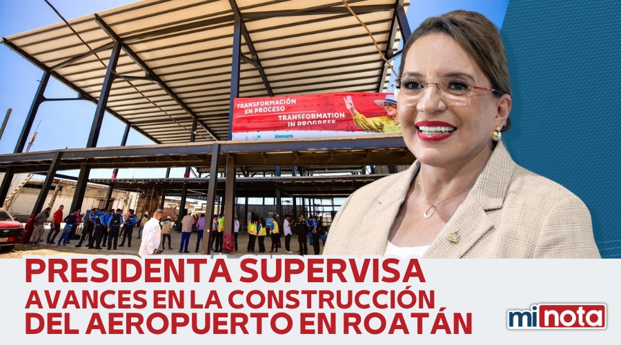 PRESIDENTA XIOMARA CASTRO SUPERVISA AVANCES EN AEROPUERTO DE ROATÁN