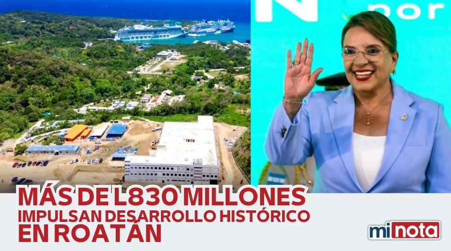 MÁS DE 830 MILLONES INVERTIDOS POR EL GOBIERNO DE LIBRE EN ROATÁN