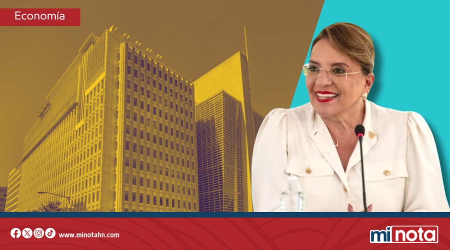 BANCO MUNDIAL SUBE LA PROYECCIÓN ECONÓMICA DE HONDURAS A 3.5% GRACIAS A GESTIÓN DE XIOMARA CASTRO